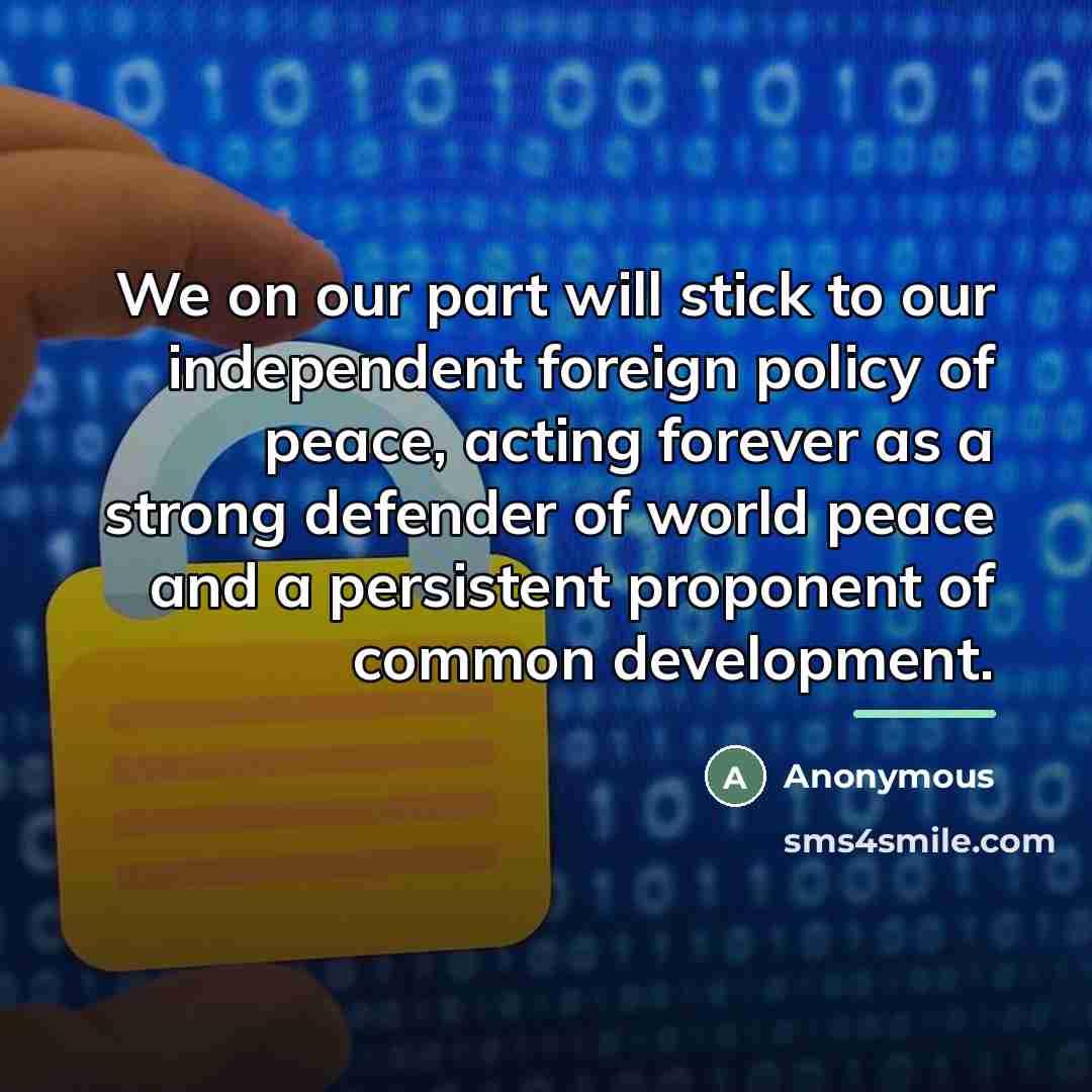 “We on our part will stick to our independent foreign…” quote by Anonymous