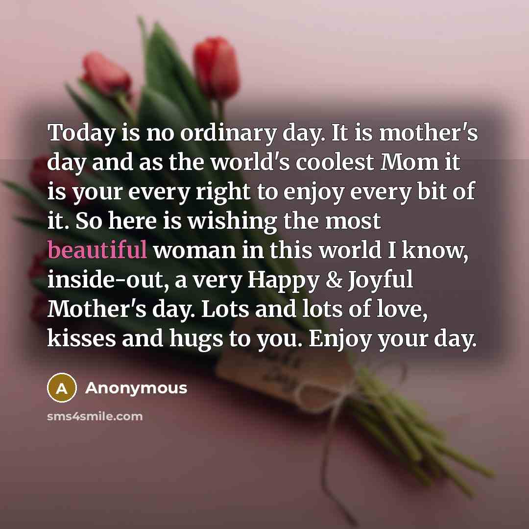 “Today is no ordinary day. It is mother's day and…” quote by Anonymous