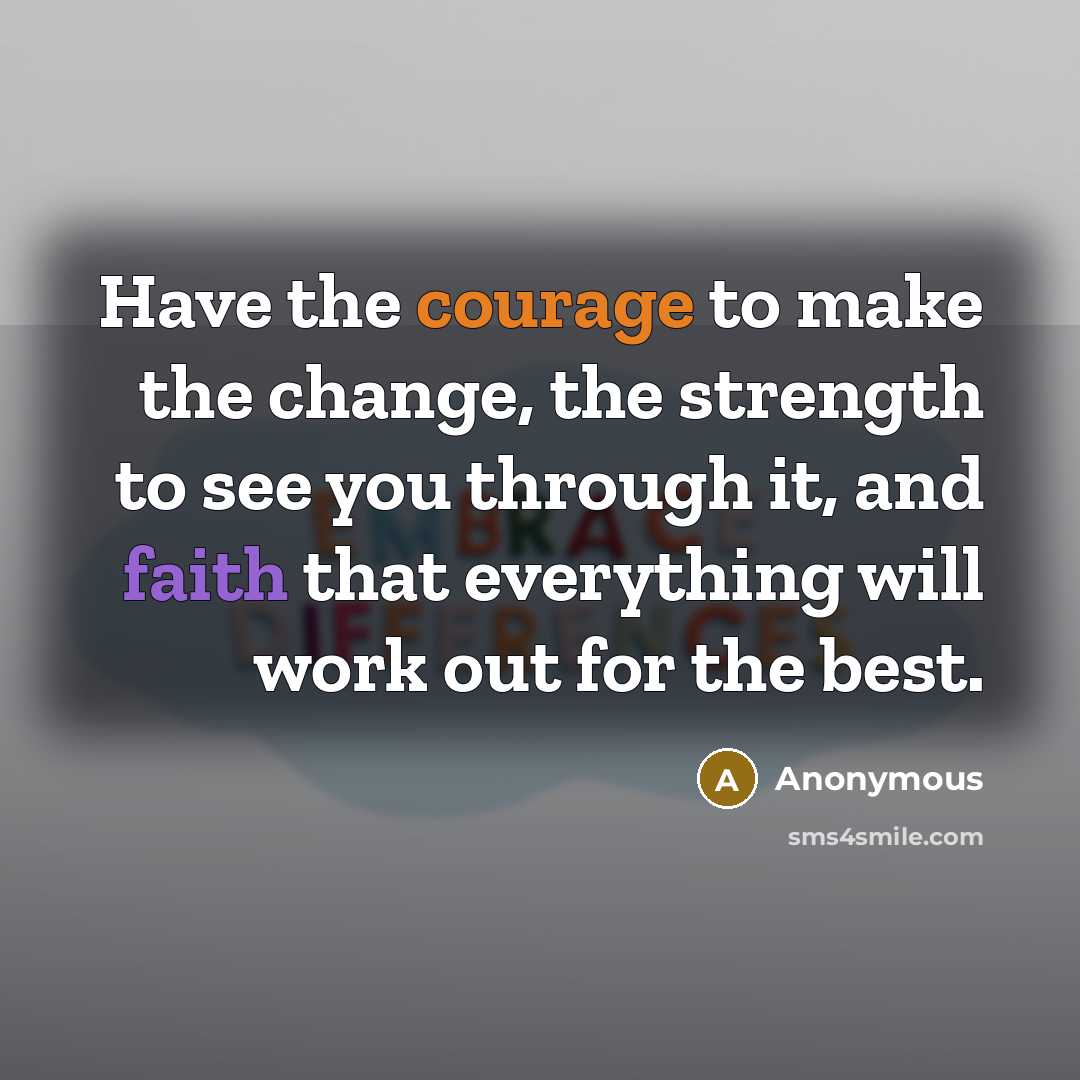 “Have the courage to make the change, the strength to…” quote by Anonymous