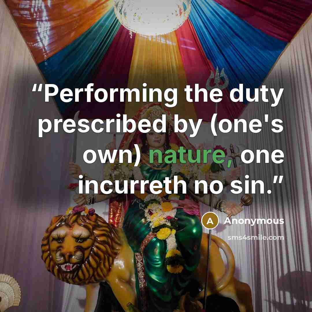 “Performing the duty prescribed by (one's own) nature, one incurreth no sin.” quote by Anonymous