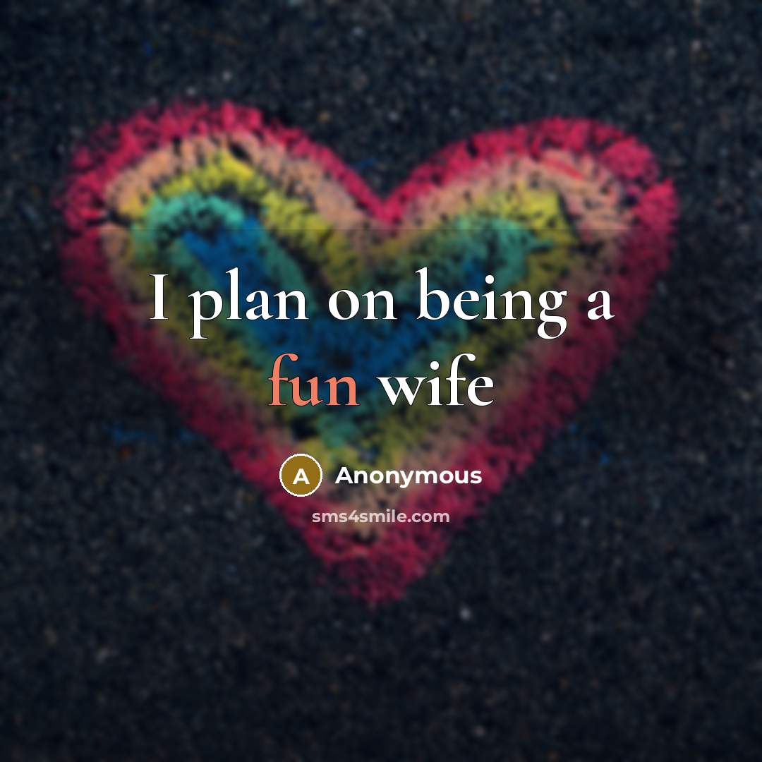 “I plan on being a fun wife…” quote by Anonymous