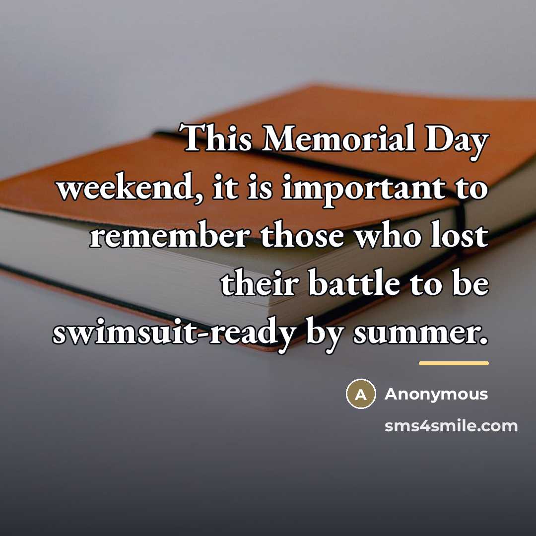 “This Memorial Day weekend, it is important to remember those…” quote by Anonymous