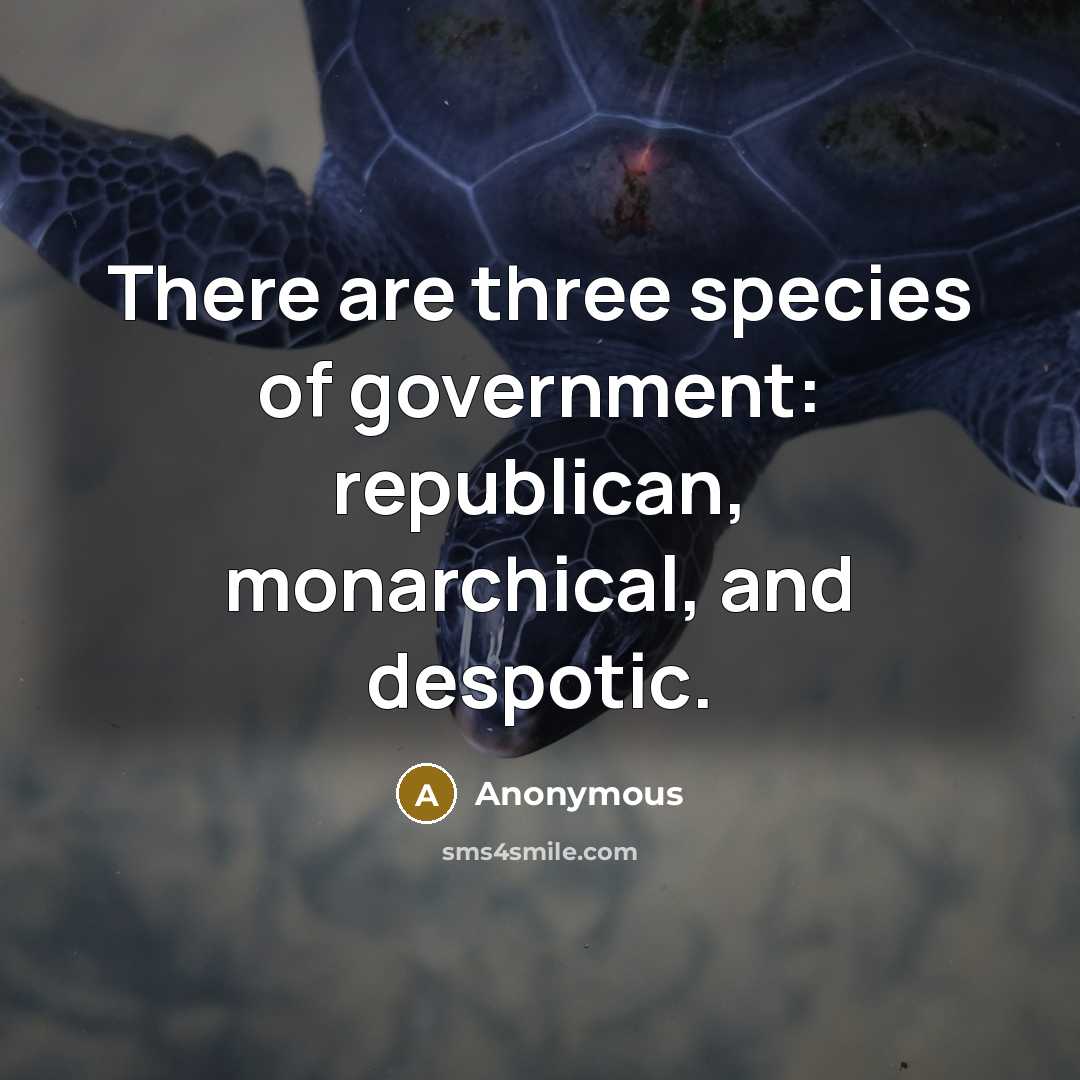 “There are three species of government: republican, monarchical, and despotic.…” quote by Anonymous