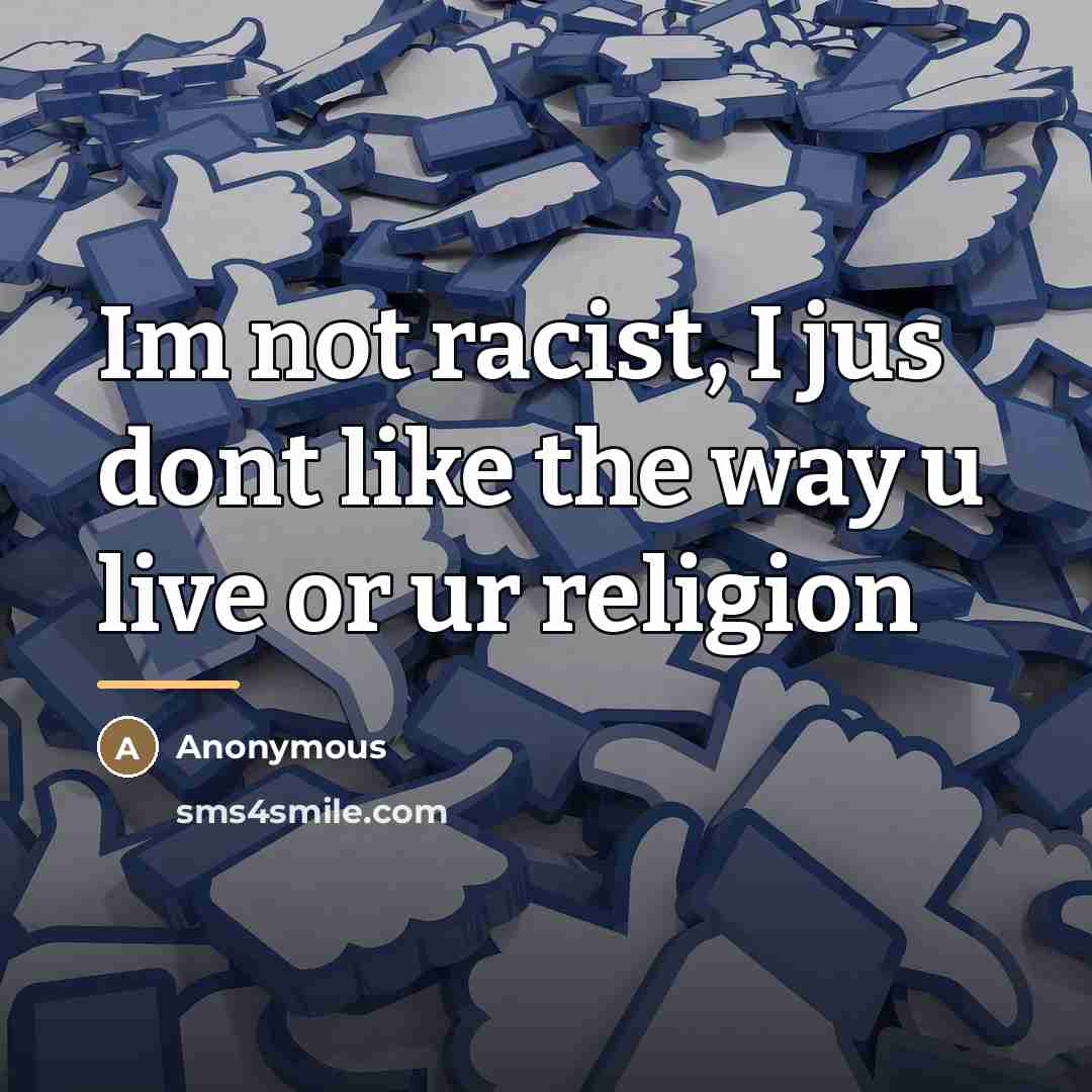 “Im not racist, I jus dont like the way u…” quote by Anonymous