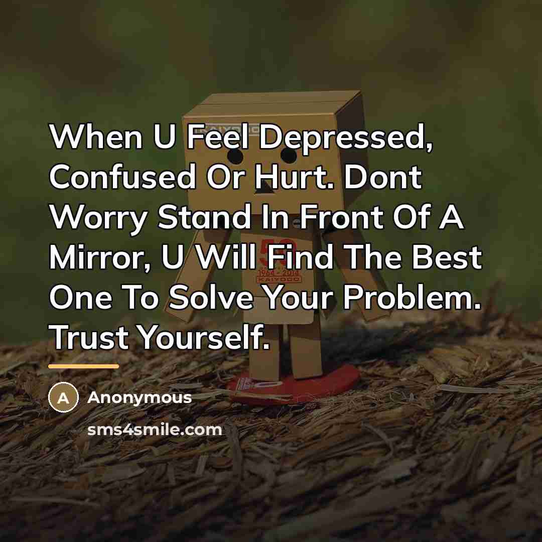 “When U Feel Depressed, Confused Or Hurt. Dont Worry Stand…” quote by Anonymous