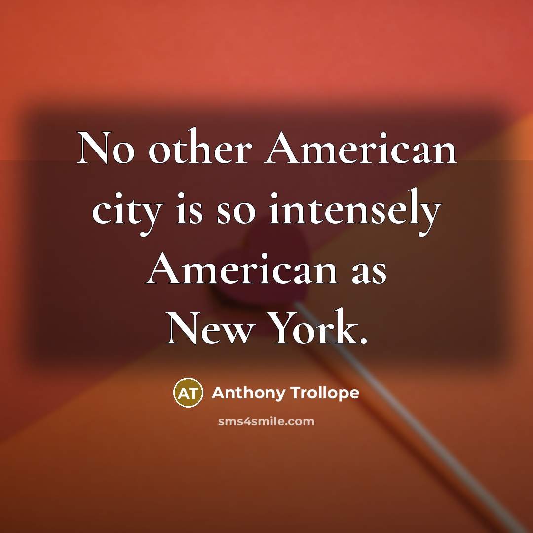 “No other American city is so intensely American as New…” quote by Anthony Trollope