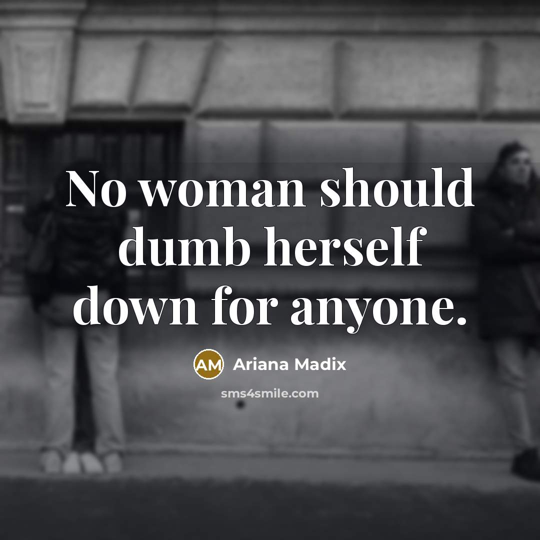 “No woman should dumb herself down for anyone.…” quote by Ariana Madix