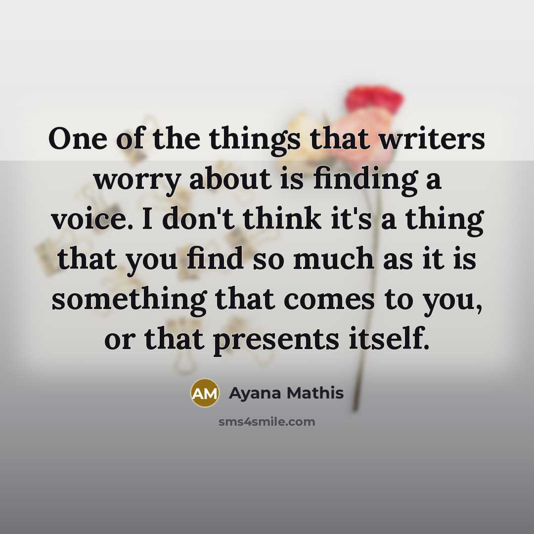 “One of the things that writers worry about is finding…” quote by Ayana Mathis