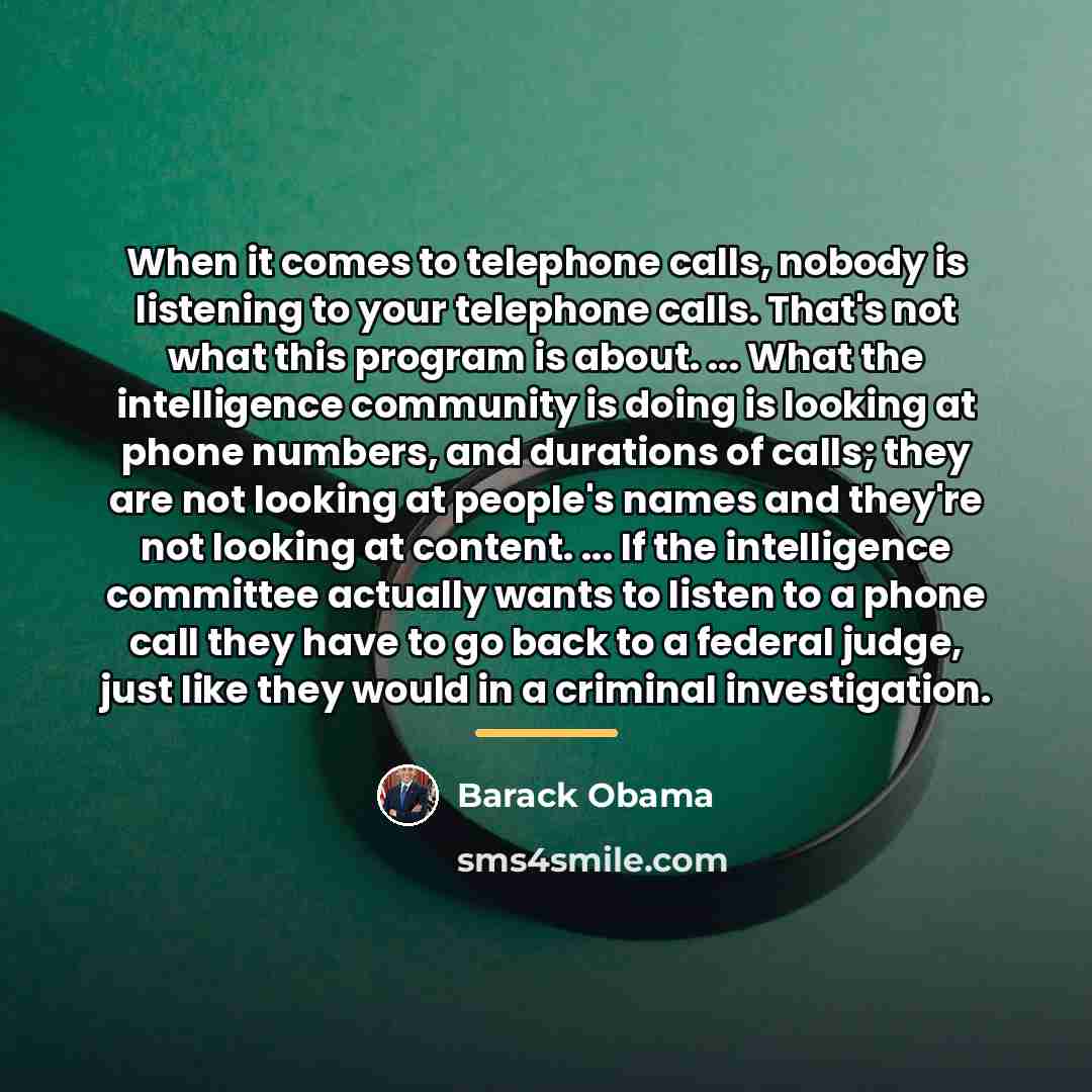 “When it comes to telephone calls, nobody is listening to…” quote by Barack Obama