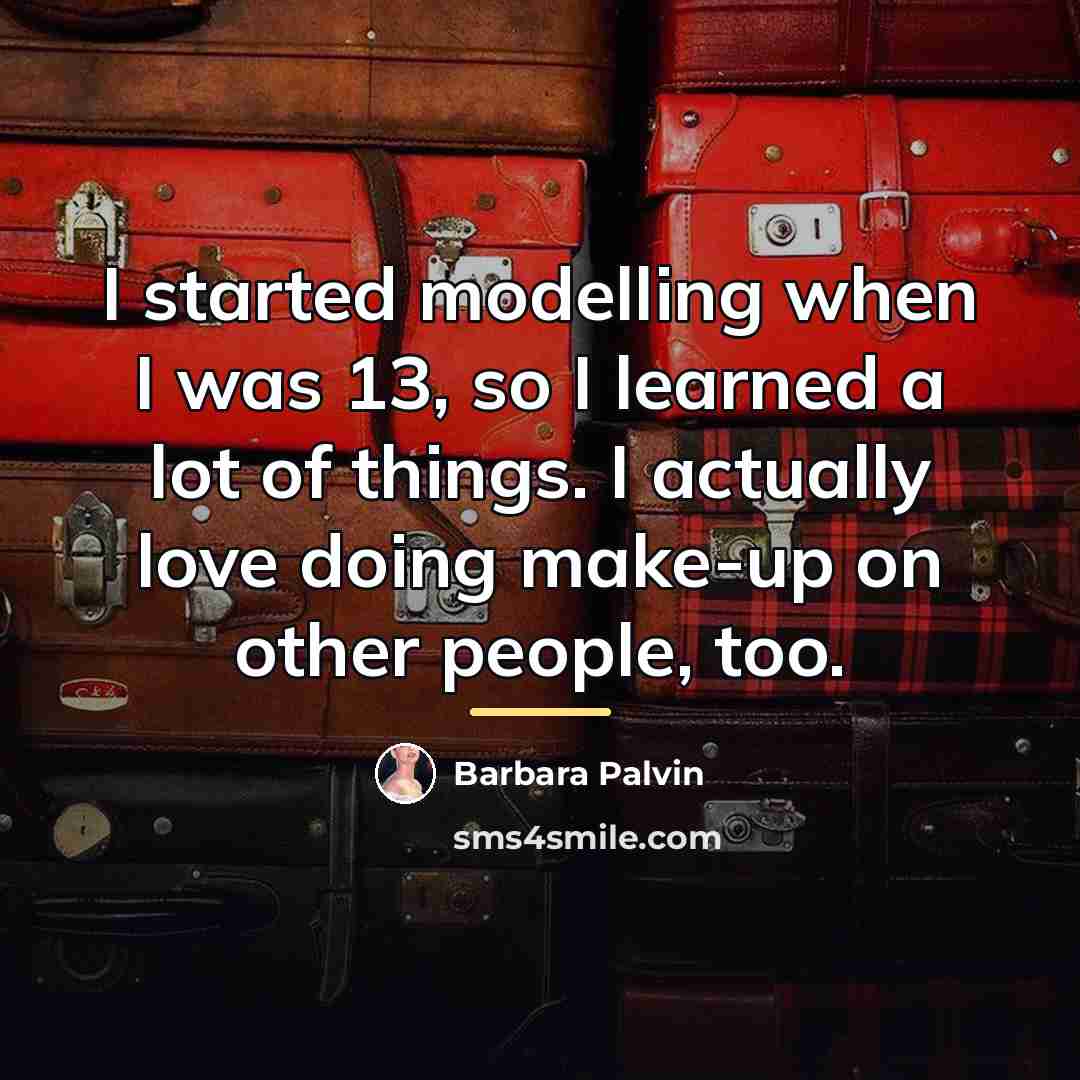 “I started modelling when I was 13, so I learned…” quote by Barbara Palvin