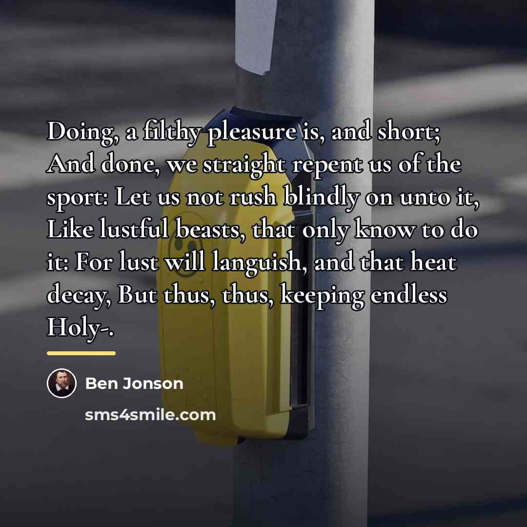 “Doing, a filthy pleasure is, and short; And done, we…” quote by Ben Jonson
