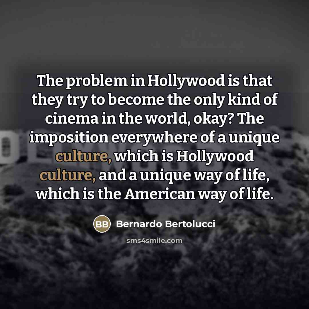 “The problem in Hollywood is that they try to become…” quote by Bernardo Bertolucci