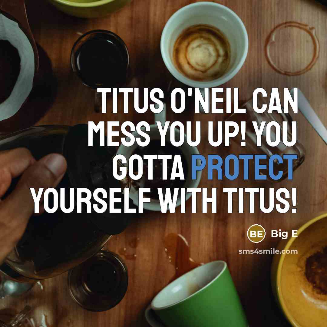 “Titus O'Neil can mess you up! You gotta protect yourself…” quote by Big E