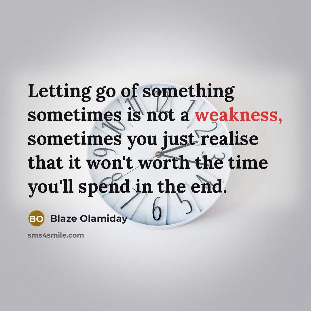 “Letting go of something sometimes is not a weakness, sometimes…” quote by Blaze Olamiday