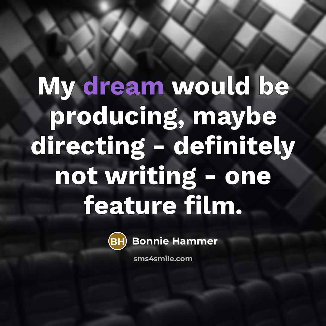 “My dream would be producing, maybe directing - definitely not…” quote by Bonnie Hammer