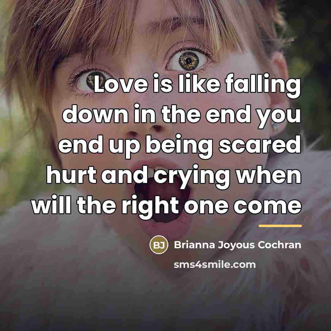 “Love is like falling down in the end you end…” quote by Brianna Joyous Cochran