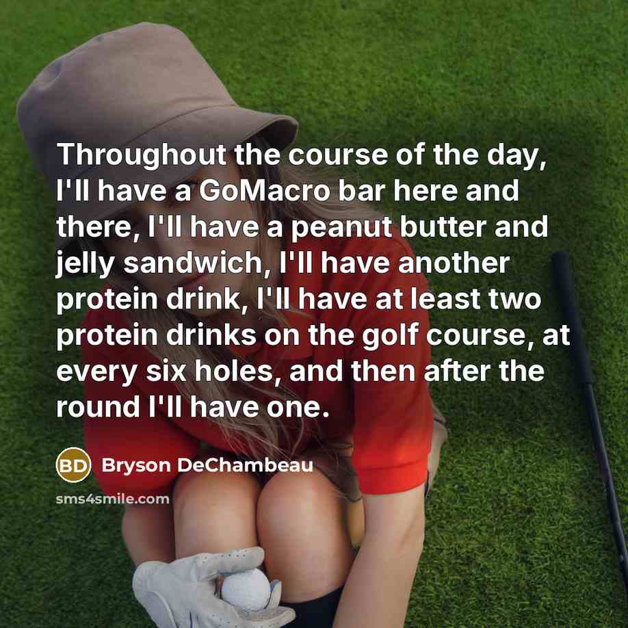 “Throughout the course of the day, I'll have a GoMacro…” quote by Bryson DeChambeau