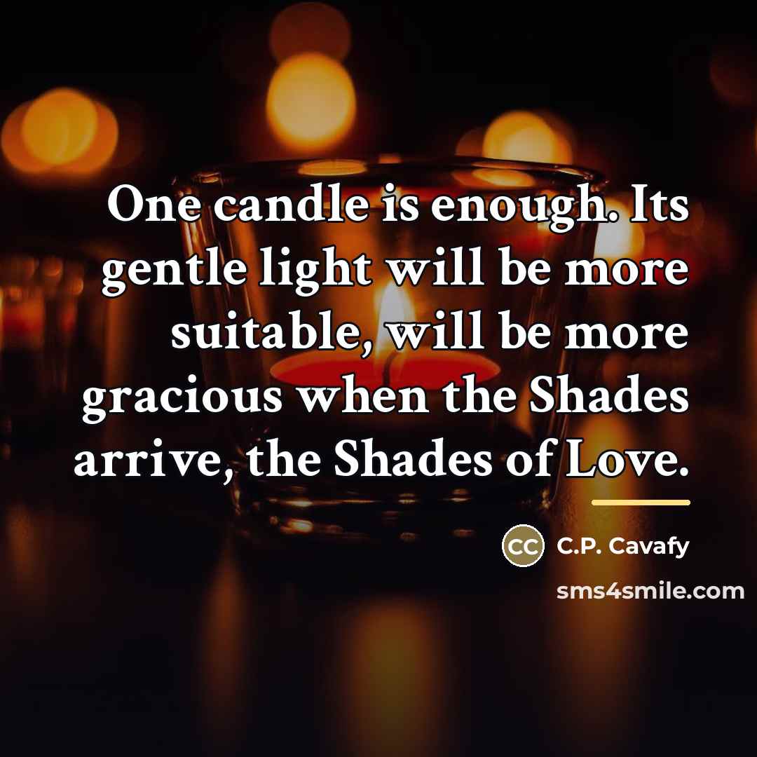 “One candle is enough. Its gentle light will be more…” quote by C.P. Cavafy