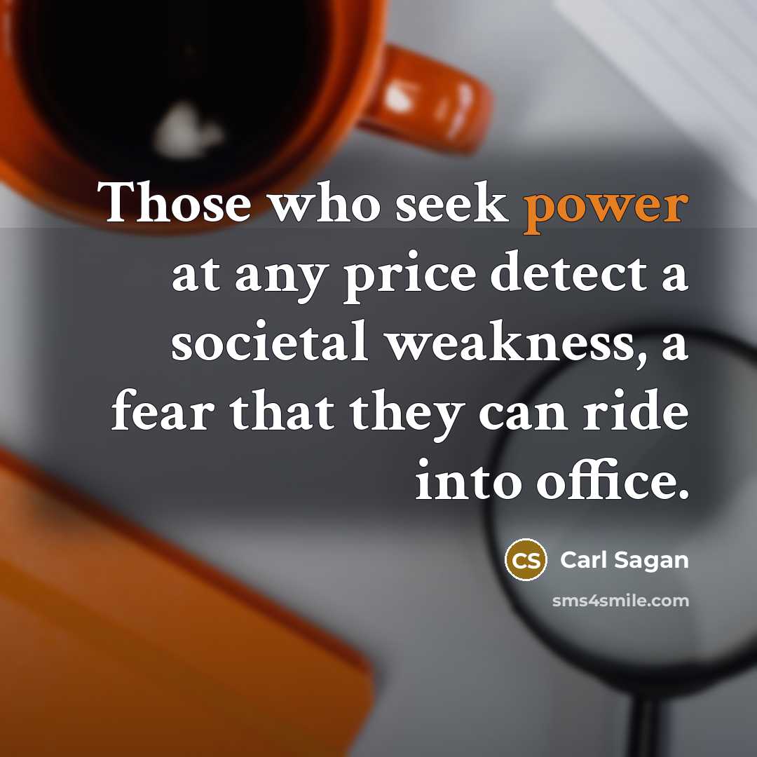 “Those who seek power at any price detect a societal…” quote by Carl Sagan