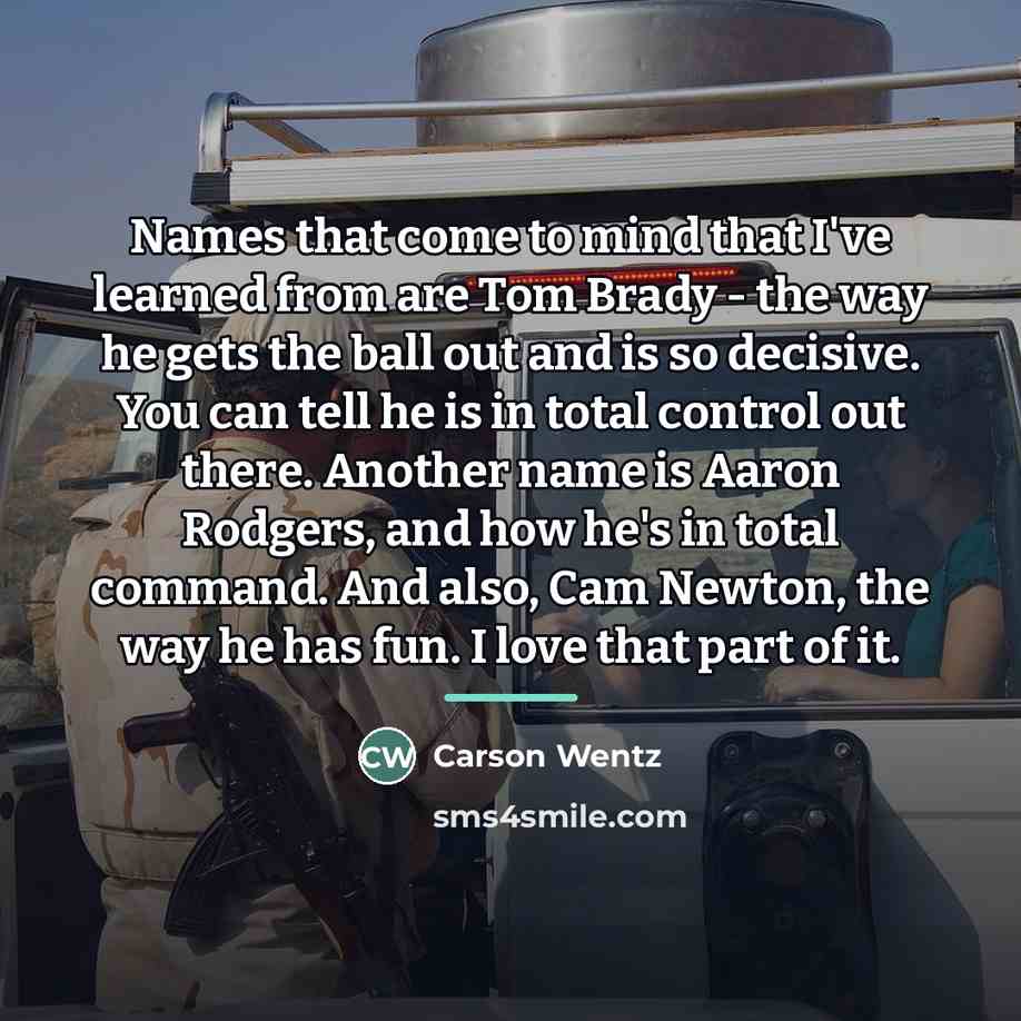 “Names that come to mind that I've learned from are…” quote by Carson Wentz