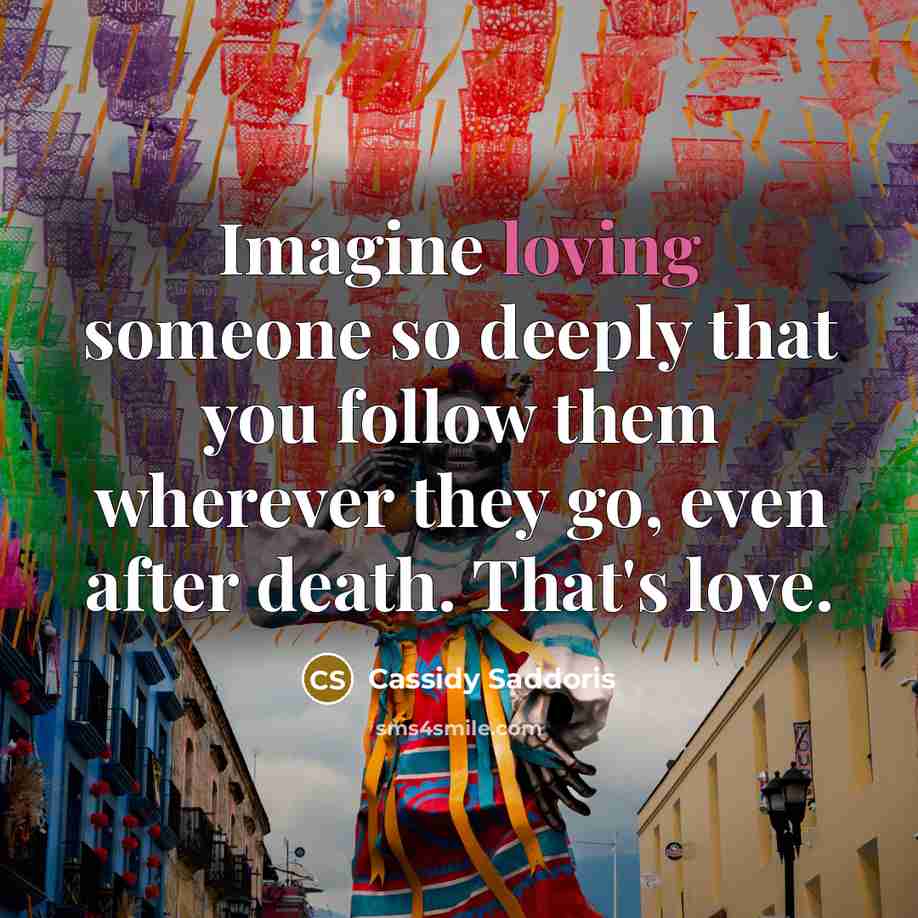 “Imagine loving someone so deeply that you follow them wherever…” quote by Cassidy Saddoris