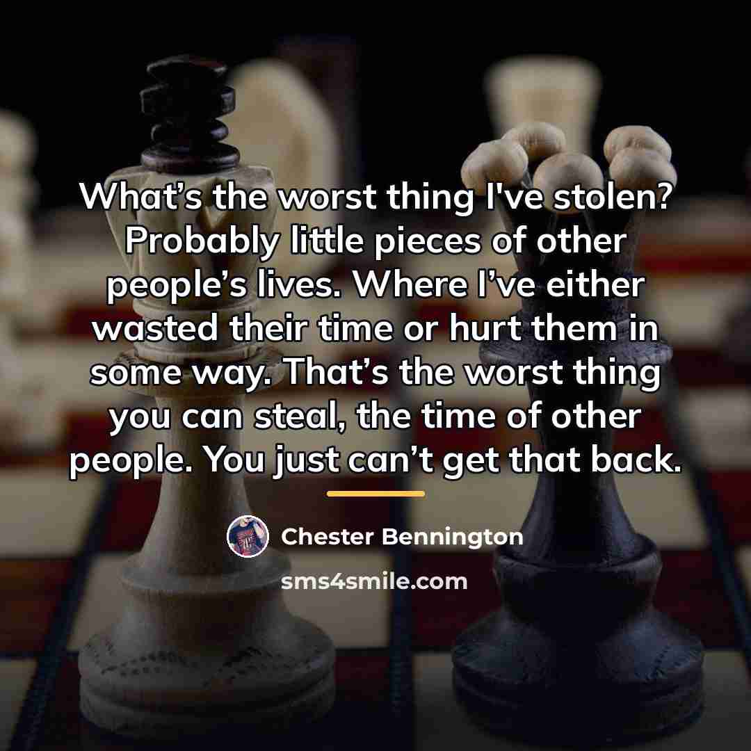 “What’s the worst thing I've stolen? Probably little pieces of…” quote by Chester Bennington