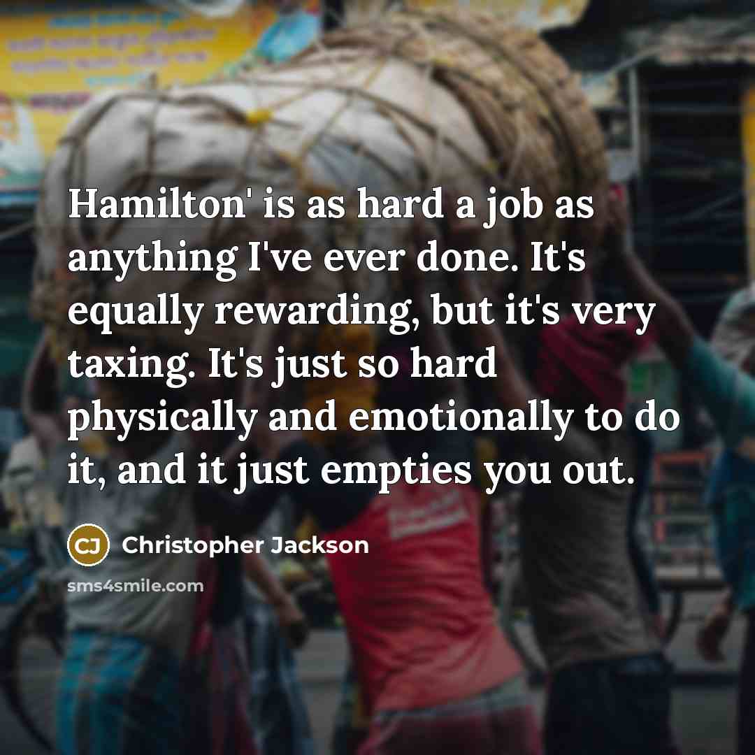 “Hamilton' is as hard a job as anything I've ever…” quote by Christopher Jackson