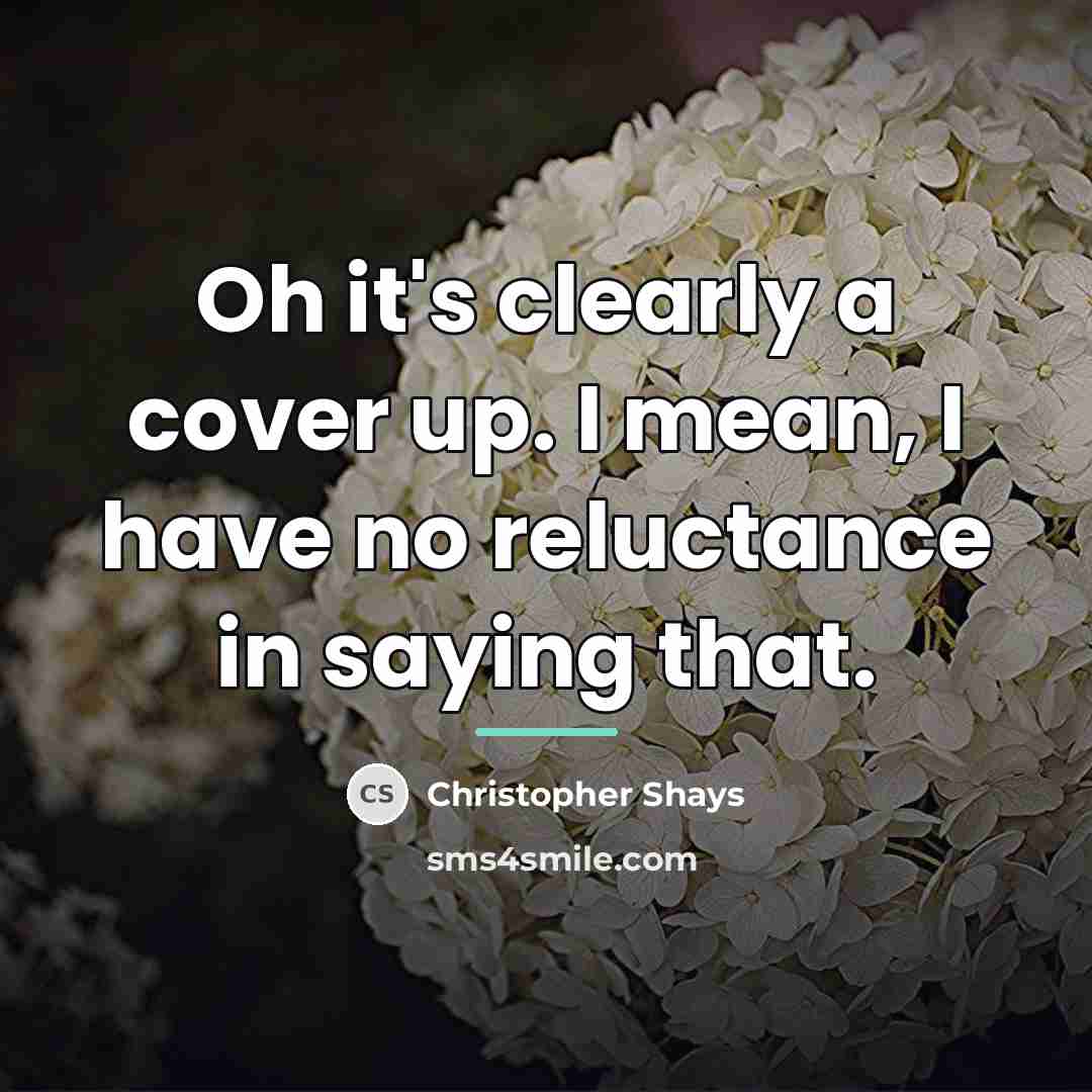 “Oh it's clearly a cover up. I mean, I have…” quote by Christopher Shays