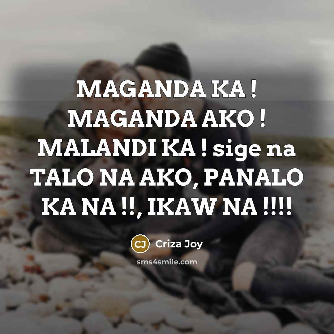 “MAGANDA KA ! MAGANDA AKO ! MALANDI KA ! sige…” quote by Criza Joy