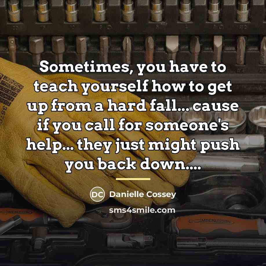 “Sometimes, you have to teach yourself how to get up…” quote by Danielle Cossey