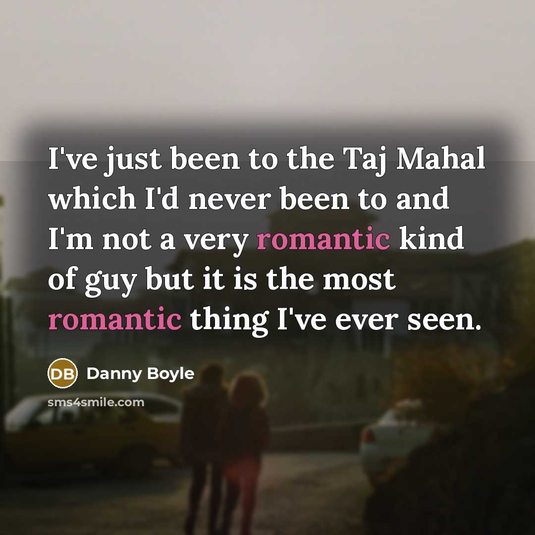 “I've just been to the Taj Mahal which I'd never…” quote by Danny Boyle