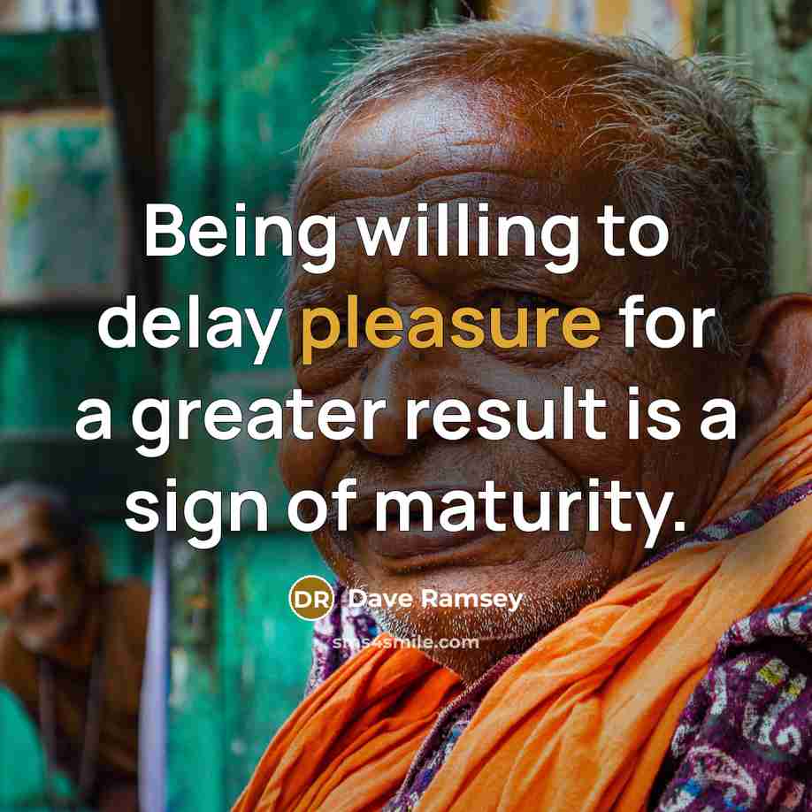 “Being willing to delay pleasure for a greater result is…” quote by Dave Ramsey