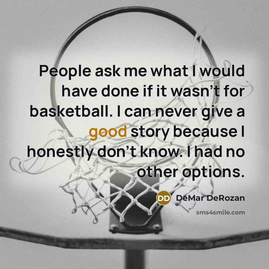 “People ask me what I would have done if it…” quote by DeMar DeRozan