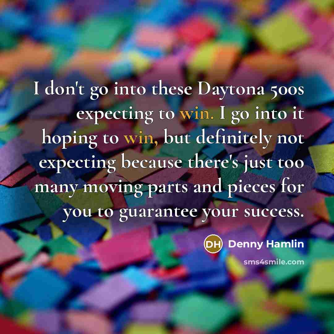 “I don't go into these Daytona 500s expecting to win.…” quote by Denny Hamlin