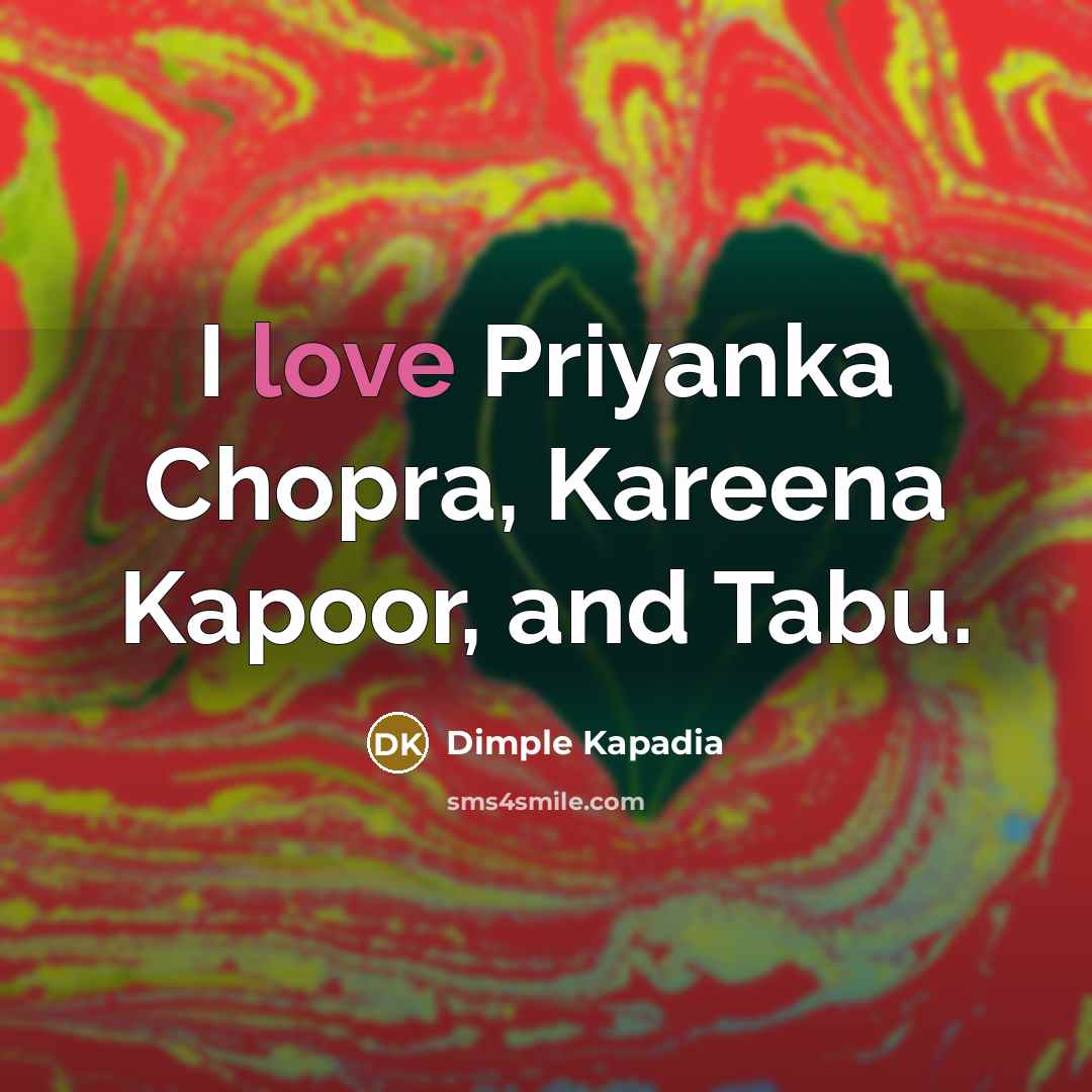 “I love Priyanka Chopra, Kareena Kapoor, and Tabu.…” quote by Dimple Kapadia
