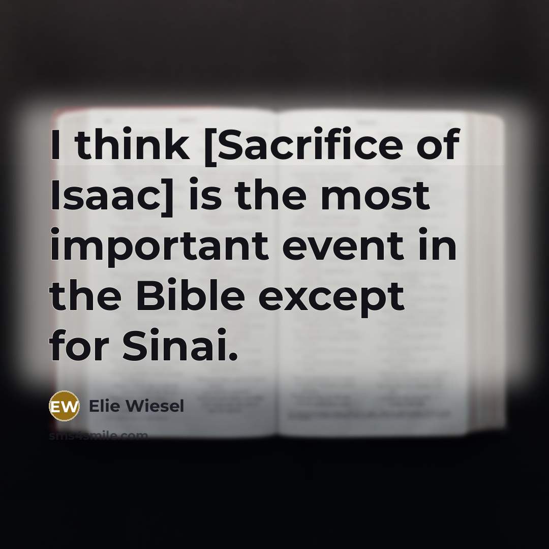 “I think [Sacrifice of Isaac] is the most important event…” quote by Elie Wiesel