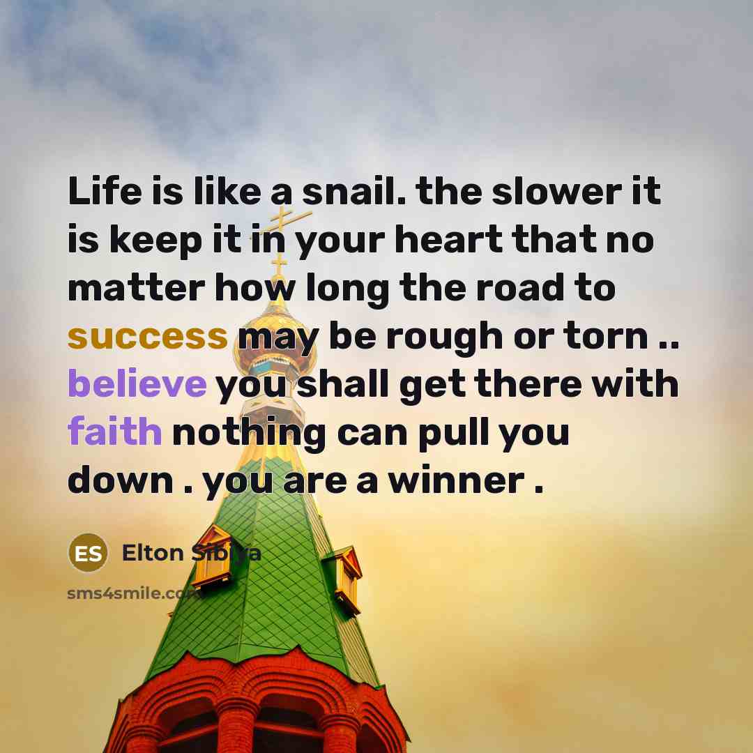 “Life is like a snail. the slower it is keep…” quote by Elton Sibiya