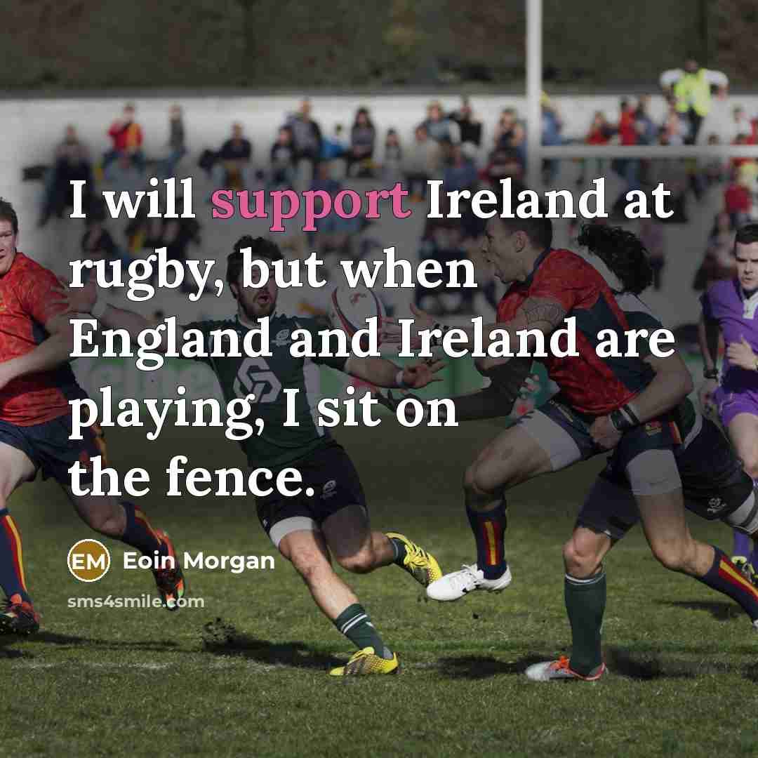 “I will support Ireland at rugby, but when England and…” quote by Eoin Morgan