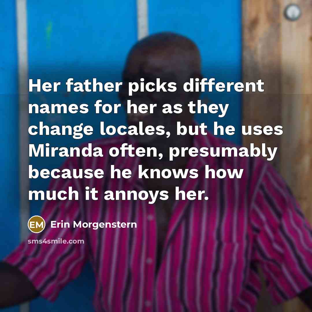 “Her father picks different names for her as they change…” quote by Erin Morgenstern
