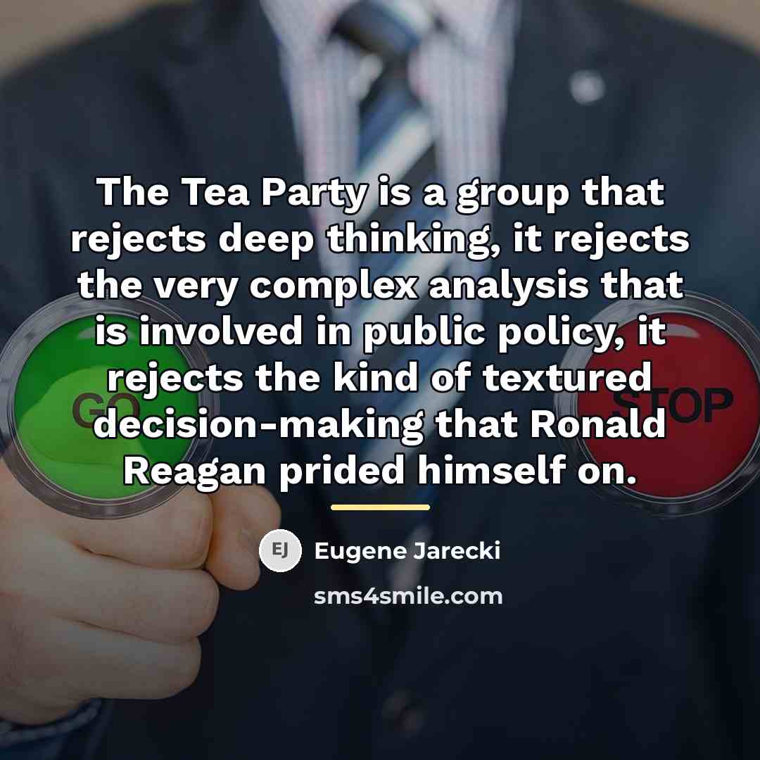 “The Tea Party is a group that rejects deep thinking,…” quote by Eugene Jarecki