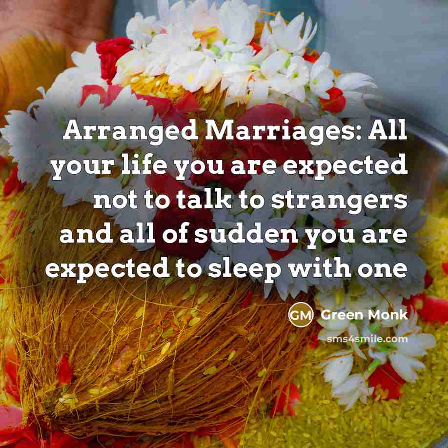 “Arranged Marriages: All your life you are expected not to…” quote by Green Monk