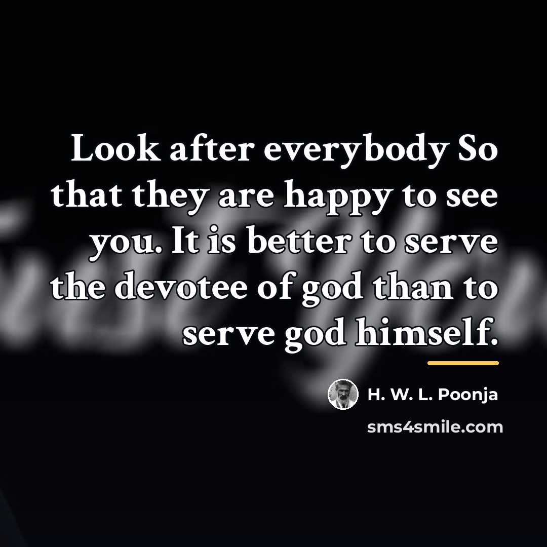 “Look after everybody So that they are happy to see…” quote by H. W. L. Poonja