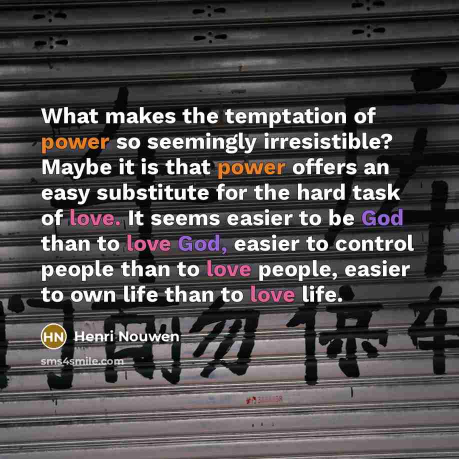 “What makes the temptation of power so seemingly irresistible? Maybe…” quote by Henri Nouwen