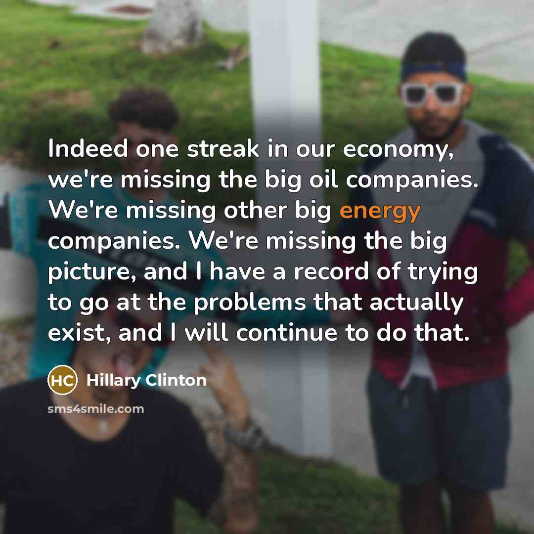 “Indeed one streak in our economy, we're missing the big…” quote by Hillary Clinton