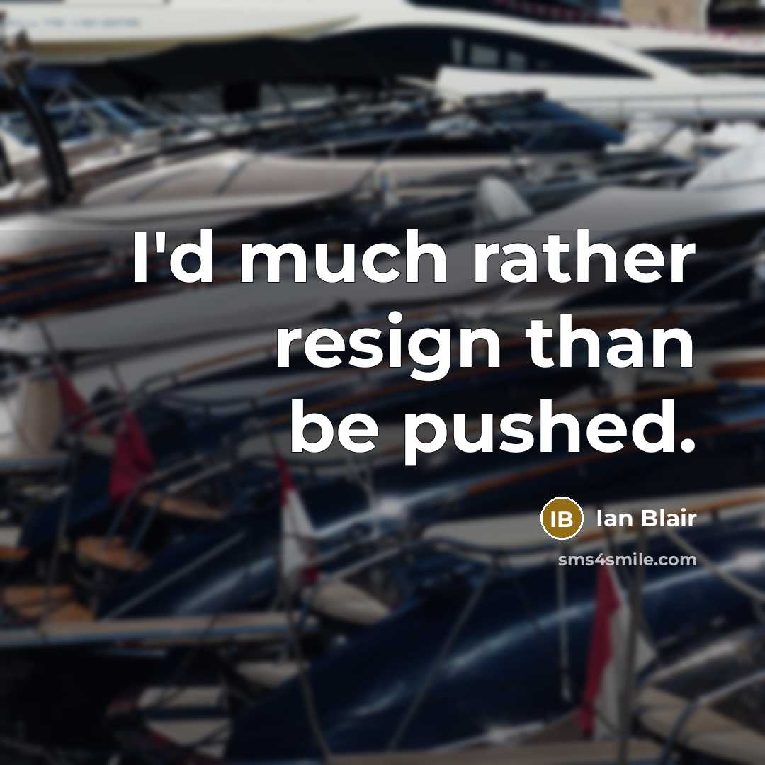 “I'd much rather resign than be pushed.” quote by Ian Blair