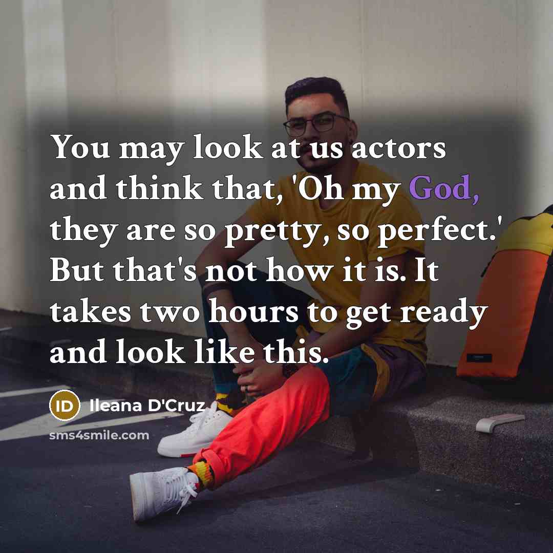 “You may look at us actors and think that, 'Oh…” quote by Ileana D'Cruz