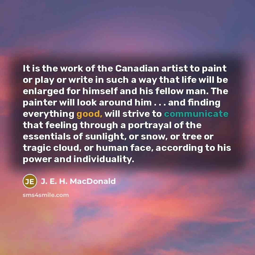 “It is the work of the Canadian artist to paint…” quote by J. E. H. MacDonald