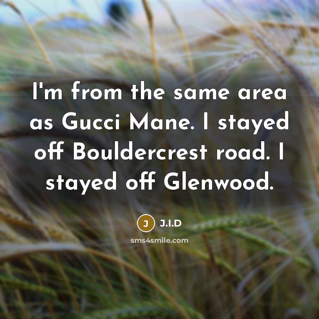 “I'm from the same area as Gucci Mane. I stayed…” quote by J.I.D