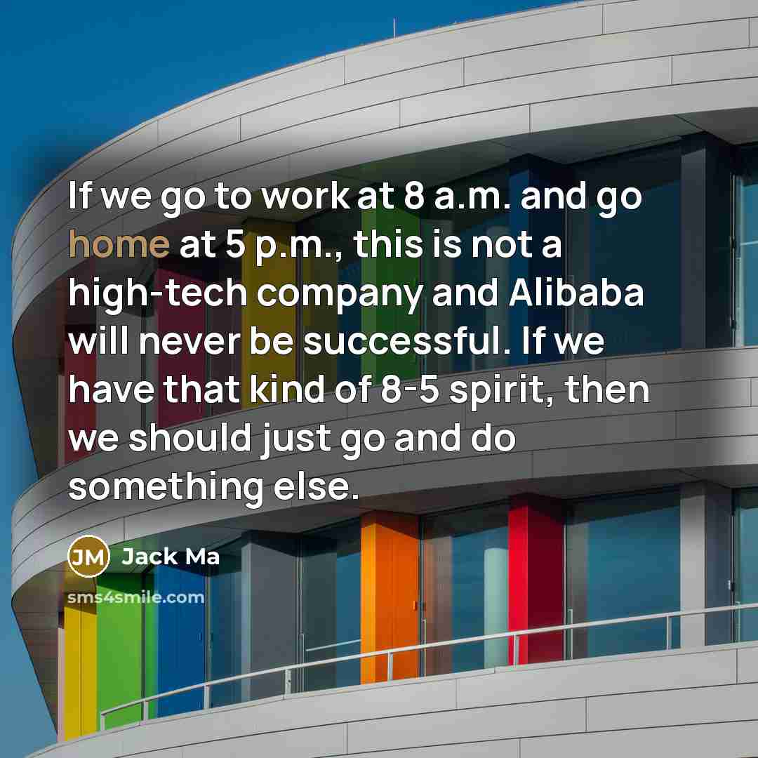 “If we go to work at 8 a.m. and go…” quote by Jack Ma