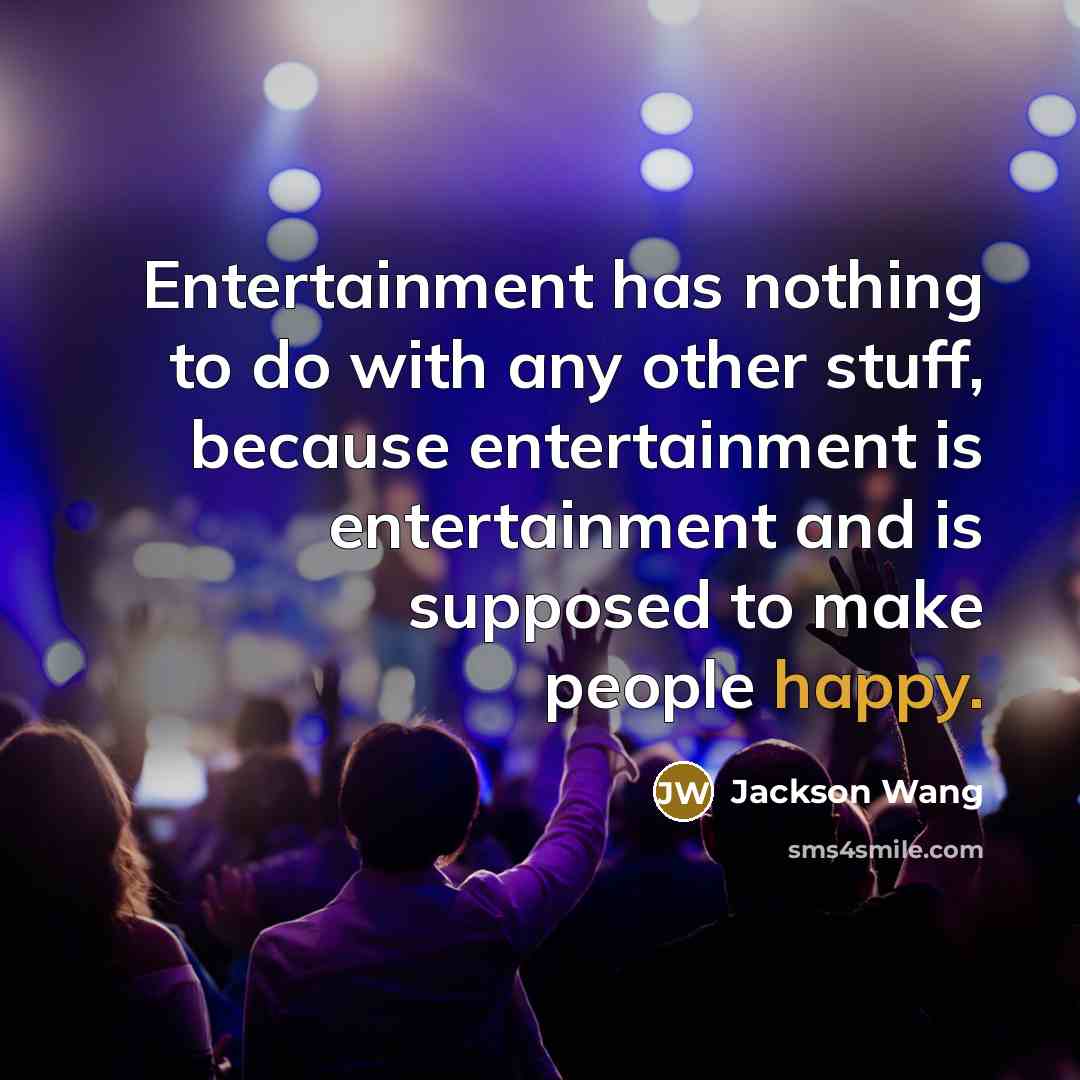 “Entertainment has nothing to do with any other stuff, because…” quote by Jackson Wang